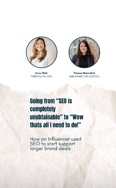 The image is a promotional flyer featuring Anne Mok from Purpose in View and Tianna Mamaleck from SMB Marketing School. Both are shown in individual circular profile images at the top of the flyer. Anne Mok’s picture is on the left, with a soft smile and wearing a light-colored top, while Tianna Mamaleck is on the right, smiling confidently and wearing a dark-colored blazer, posed against a brick wall. Below the images, the text reads: “Going from ‘SEO is completely unobtainable’ to ‘Wow, that’s all I need to do!’” This is followed by the description: “How an Influencer used SEO to start support larger brand deals.” The lower part of the flyer has a background that resembles crumpled paper, giving it a textured, casual feel. The design aims to convey the ease and effectiveness of using SEO for brand partnerships.